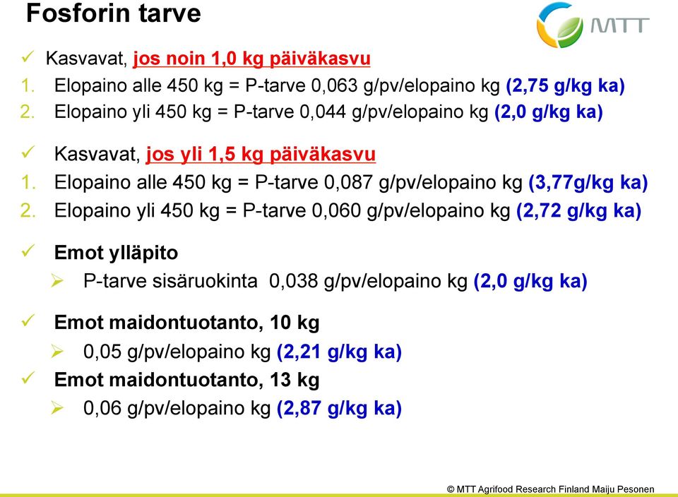 Elopaino alle 450 kg = P-tarve 0,087 g/pv/elopaino kg (3,77g/kg ka) 2.