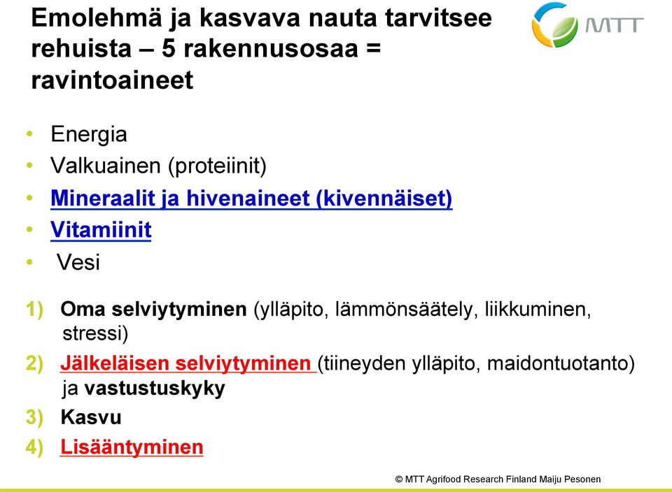 Oma selviytyminen (ylläpito, lämmönsäätely, liikkuminen, stressi) 2) Jälkeläisen