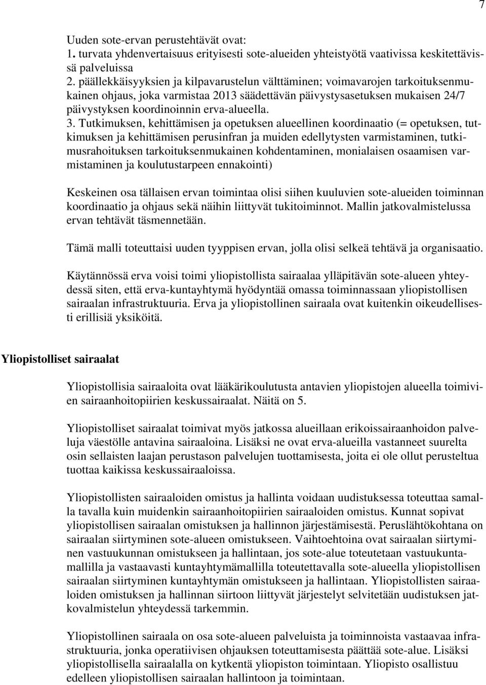 3. Tutkimuksen, kehittämisen ja opetuksen alueellinen koordinaatio (= opetuksen, tutkimuksen ja kehittämisen perusinfran ja muiden edellytysten varmistaminen, tutkimusrahoituksen tarkoituksenmukainen