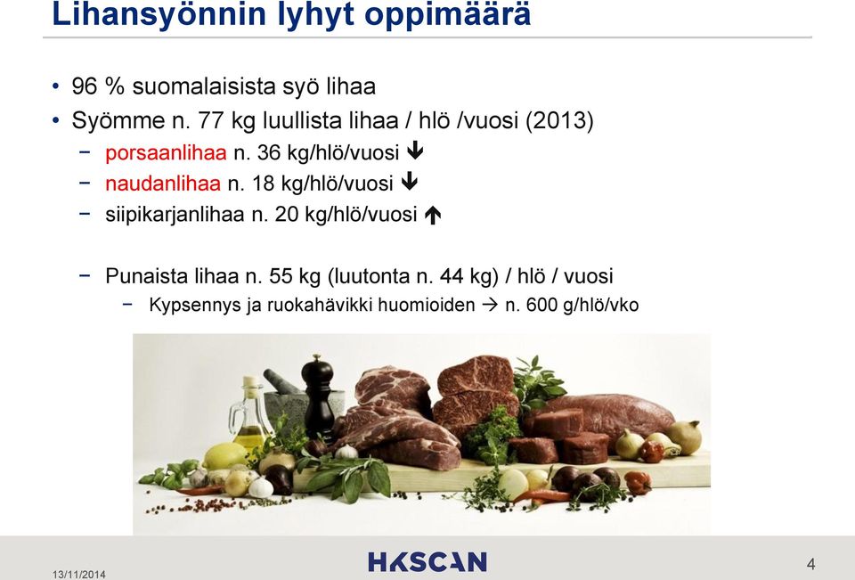 36 kg/hlö/vuosi naudanlihaa n. 18 kg/hlö/vuosi siipikarjanlihaa n.