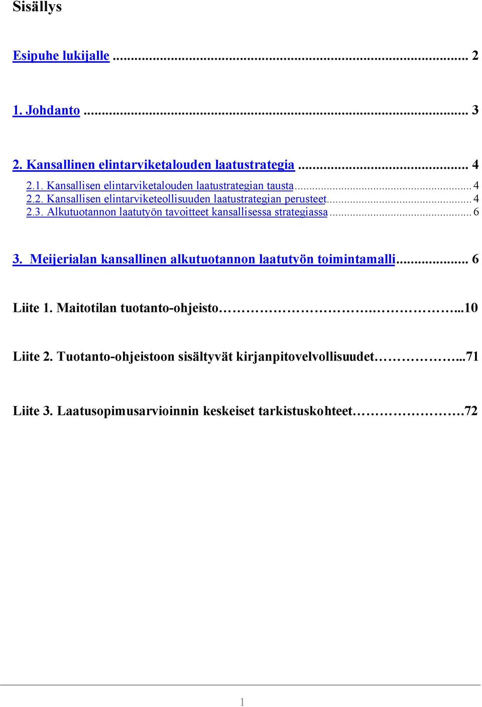 Alkutuotannon laatutyön tavoitteet kansallisessa strategiassa...6 3. Meijerialan kansallinen alkutuotannon laatutyön toimintamalli.