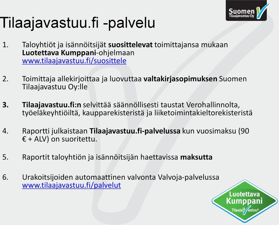 Oy:lle 3. Tilaajavastuu.fi:n selvittää säännöllisesti taustat Verohallinnolta, työeläkeyhtiöiltä, kaupparekisteristä ja liiketoimintakieltorekisteristä 4.