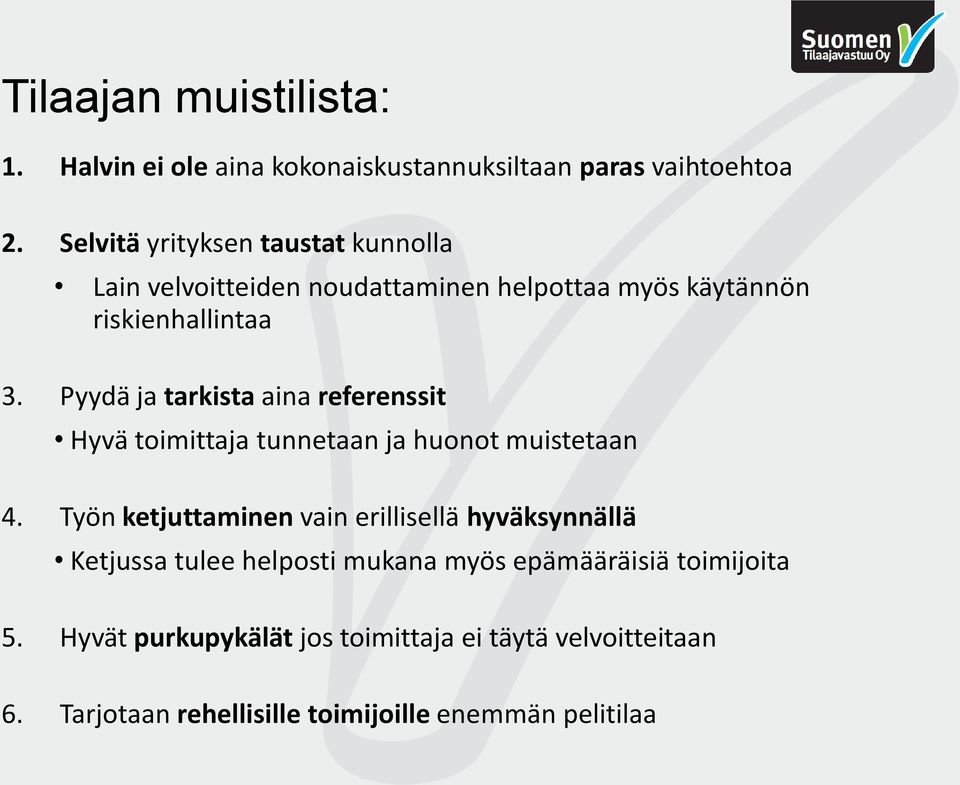 Pyydä ja tarkista aina referenssit Hyvä toimittaja tunnetaan ja huonot muistetaan 4.