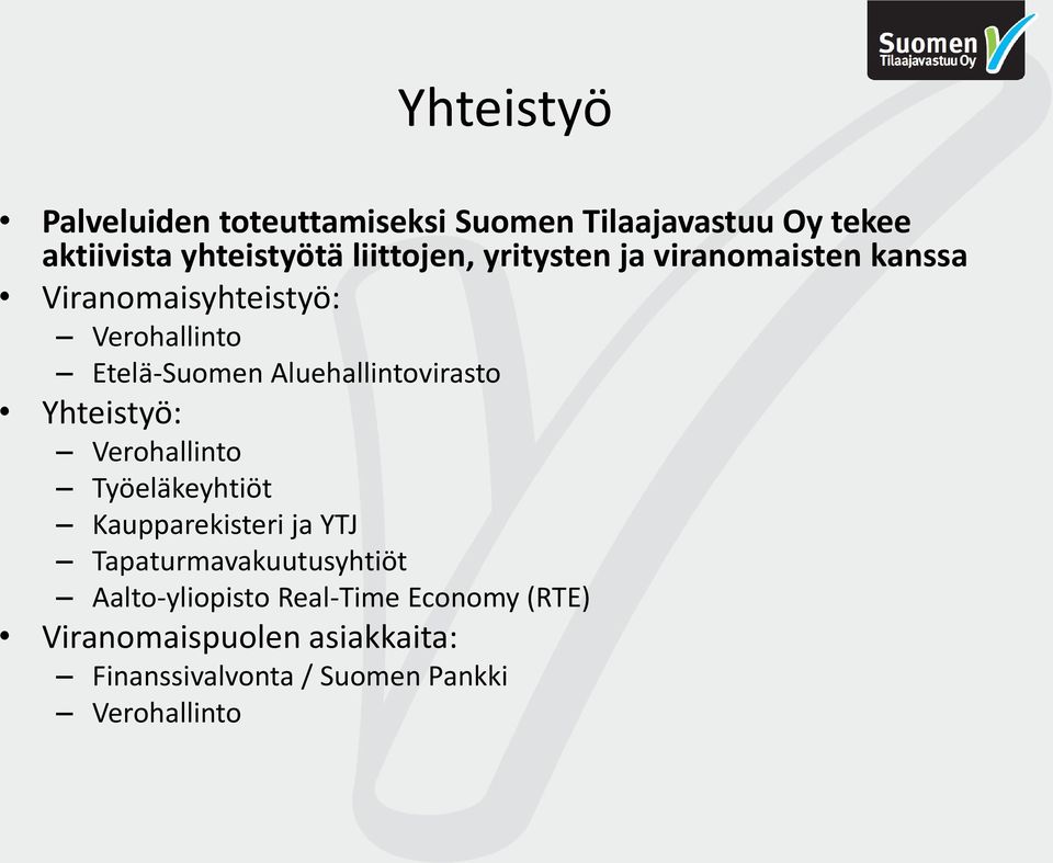 Aluehallintovirasto Yhteistyö: Verohallinto Työeläkeyhtiöt Kaupparekisteri ja YTJ