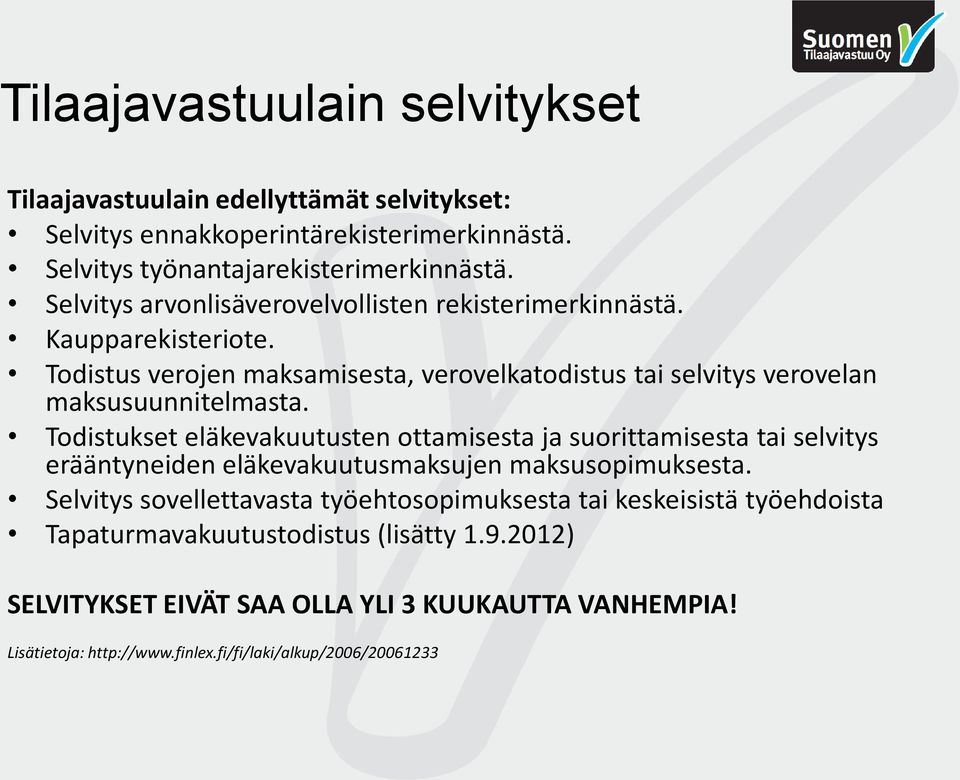 Todistukset eläkevakuutusten ottamisesta ja suorittamisesta tai selvitys erääntyneiden eläkevakuutusmaksujen maksusopimuksesta.