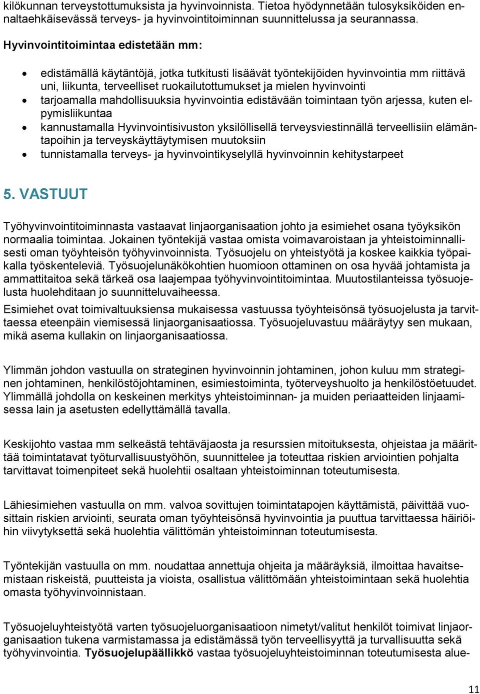 tarjoamalla mahdollisuuksia hyvinvointia edistävään toimintaan työn arjessa, kuten elpymisliikuntaa kannustamalla Hyvinvointisivuston yksilöllisellä terveysviestinnällä terveellisiin elämäntapoihin