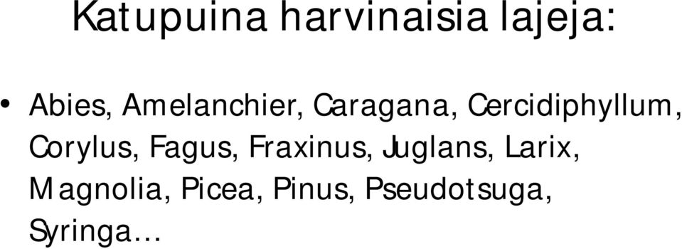 Corylus, Fagus, Fraxinus, Juglans,