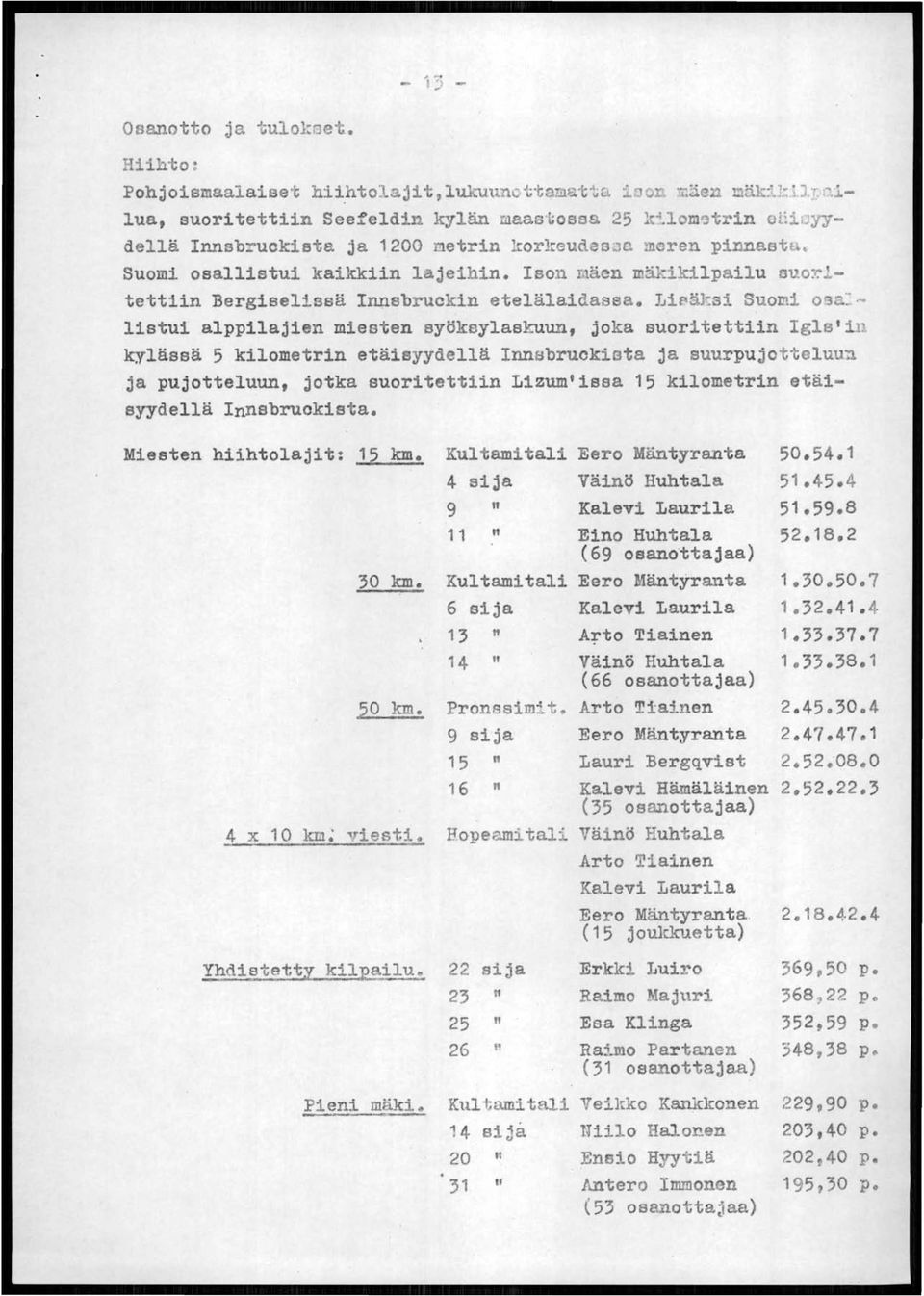 .. listui alppilajien miesten syökeylaskuun, joka suoritettiin Iglst i kylässä 5 kilometrin etäisyydellä Innabruckiata ja suurpujottoluu~ ja pujotteluun, jotka suoritettiin Lizum'issa 15 kilometrin