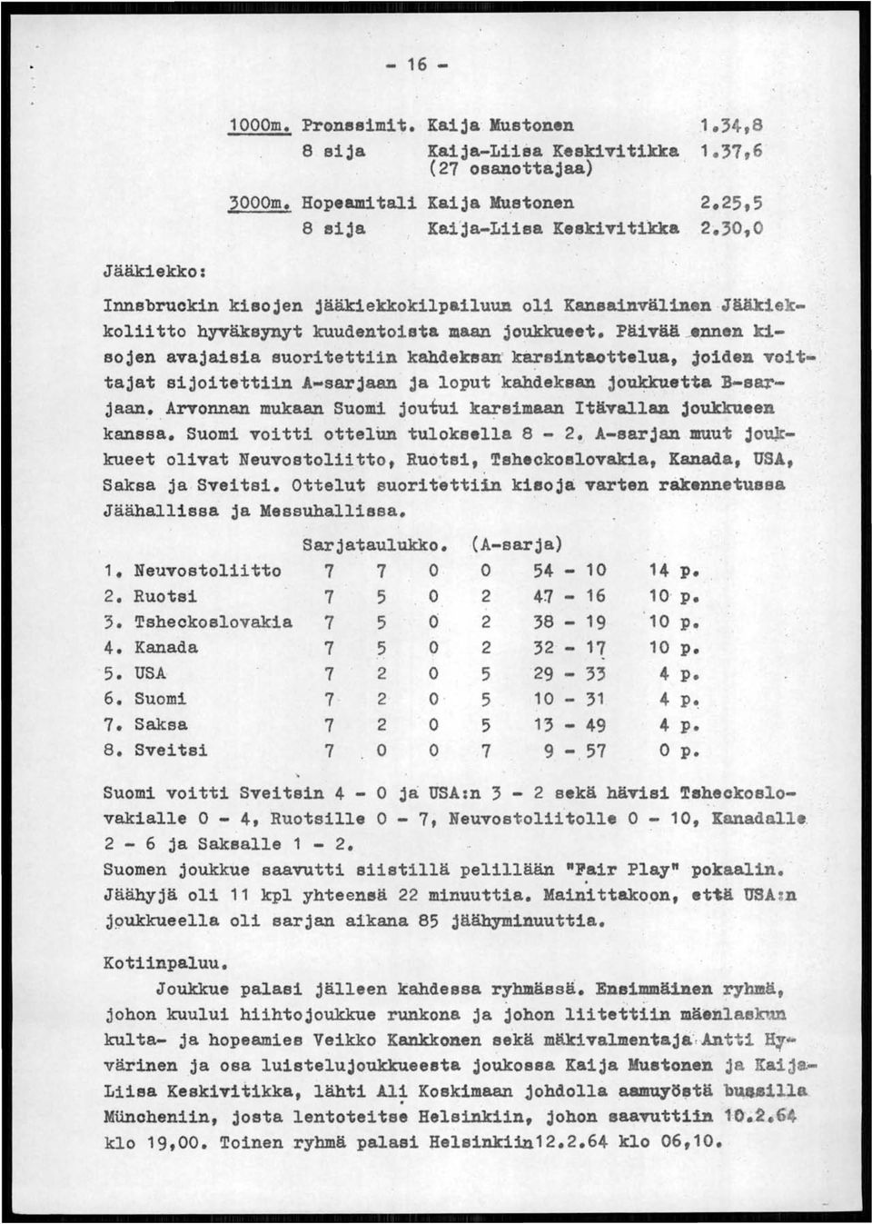 .. nnen kisojen avajaisia auori tettiin kahdeksan' karsintaottelua, joiden voi t-. tajat sijoitettiin A-sarjaan ja loputkahdeks&n jo~etta B-saTjaan.