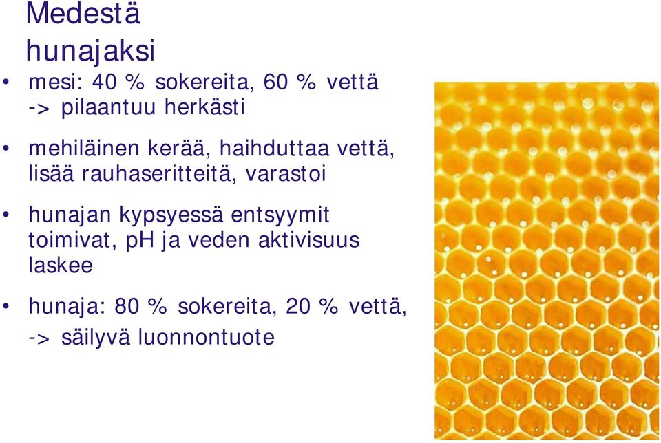 rauhaseritteitä, varastoi hunajan kypsyessä entsyymit toimivat, ph