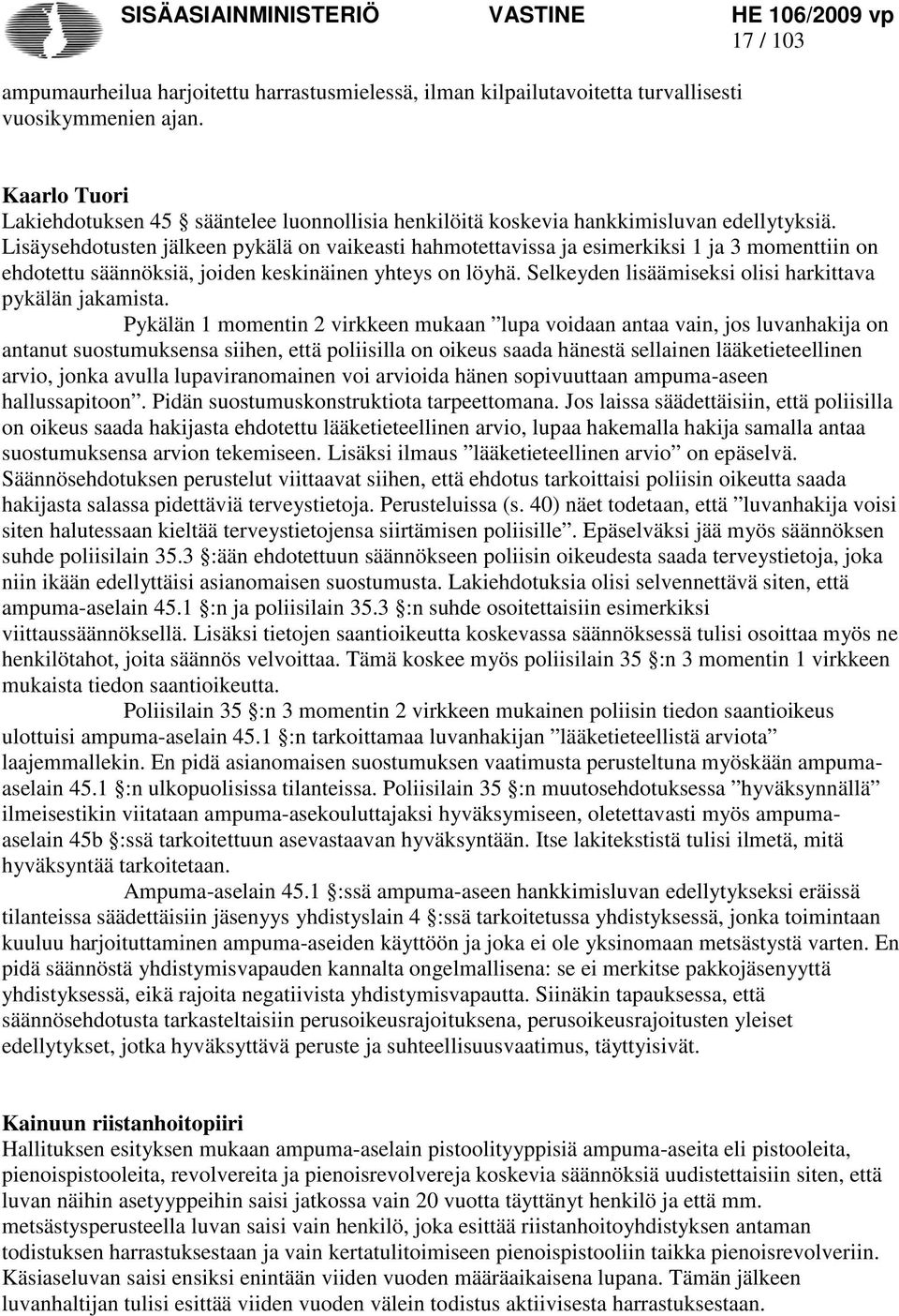 Lisäysehdotusten jälkeen pykälä on vaikeasti hahmotettavissa ja esimerkiksi 1 ja 3 momenttiin on ehdotettu säännöksiä, joiden keskinäinen yhteys on löyhä.