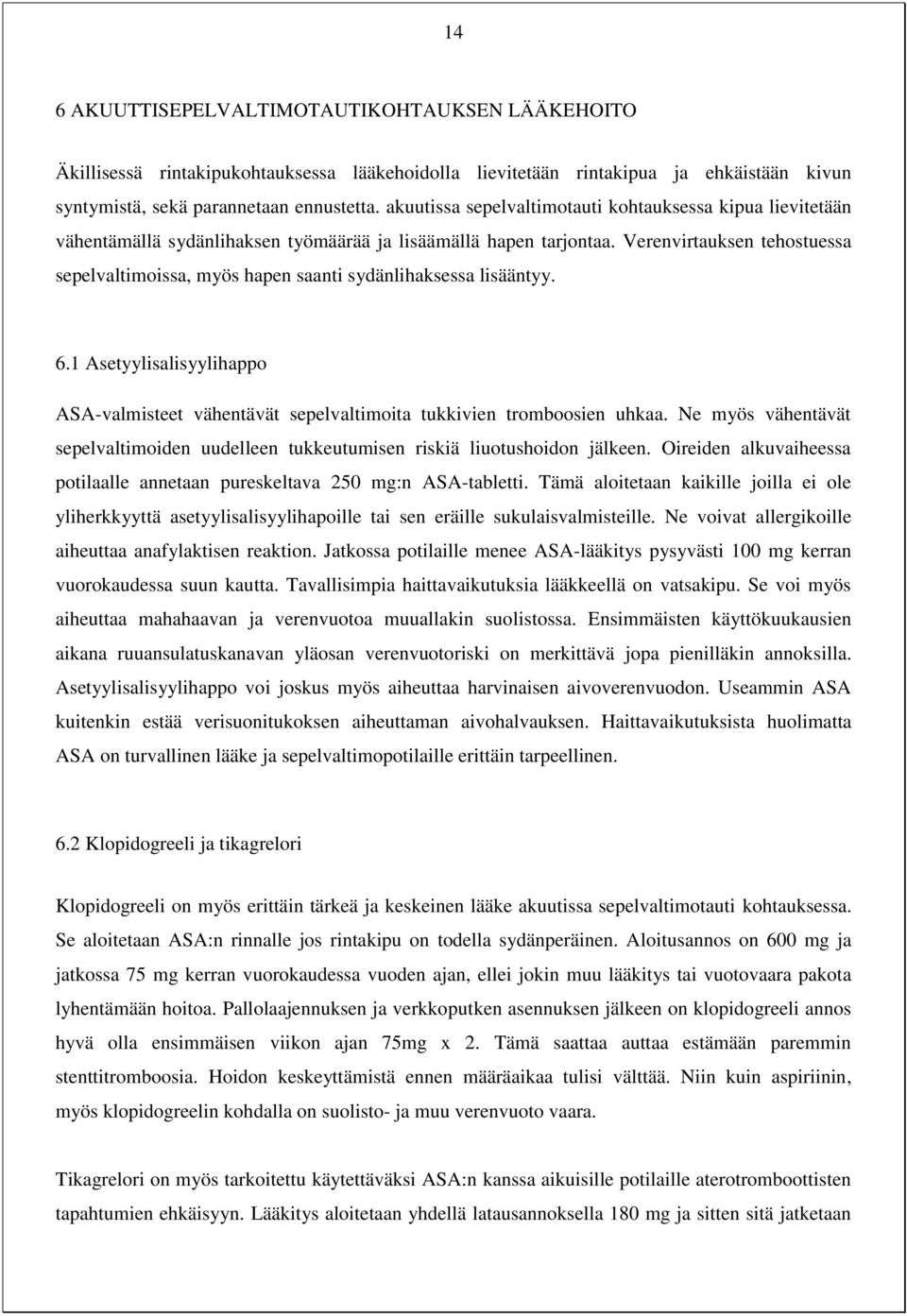 Verenvirtauksen tehostuessa sepelvaltimoissa, myös hapen saanti sydänlihaksessa lisääntyy. 6.1 Asetyylisalisyylihappo ASA-valmisteet vähentävät sepelvaltimoita tukkivien tromboosien uhkaa.