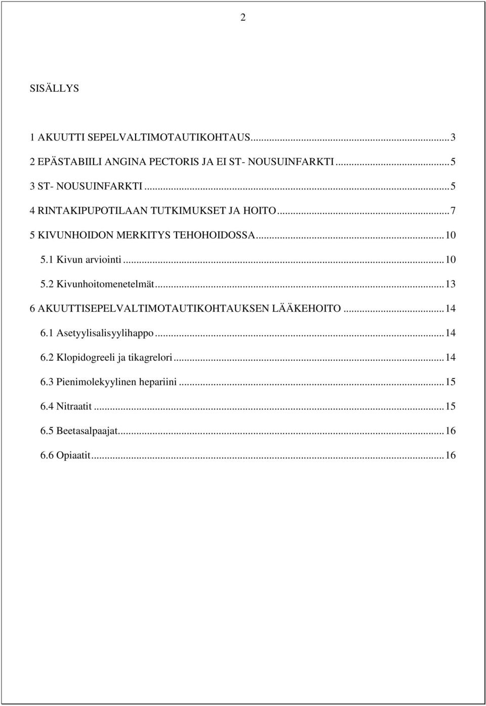 1 Kivun arviointi... 10 5.2 Kivunhoitomenetelmät... 13 6 AKUUTTISEPELVALTIMOTAUTIKOHTAUKSEN LÄÄKEHOITO... 14 6.