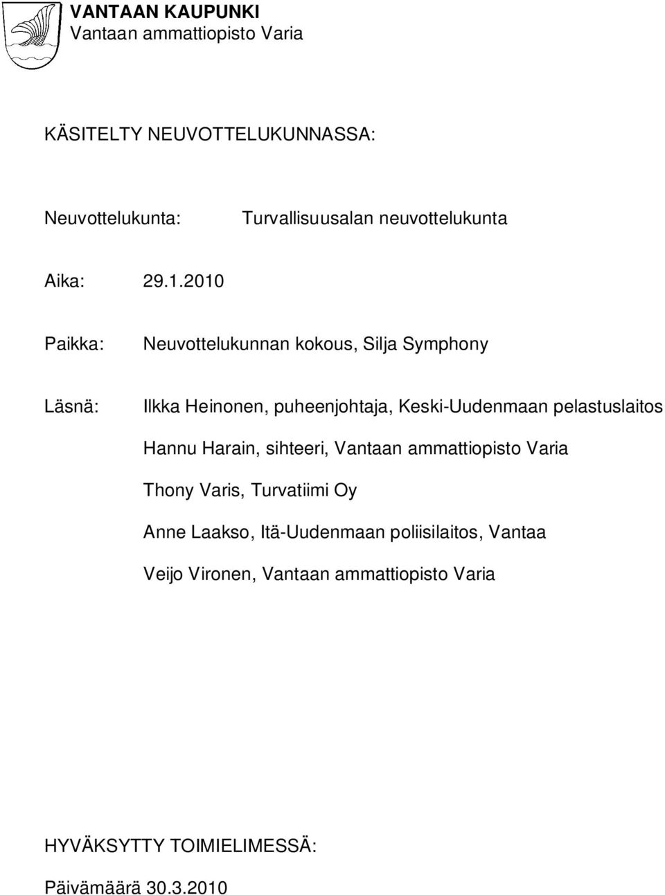 Keski-Uudenmaan pelastuslaitos Hannu Harain, sihteeri, Thony Varis, Turvatiimi Oy Anne