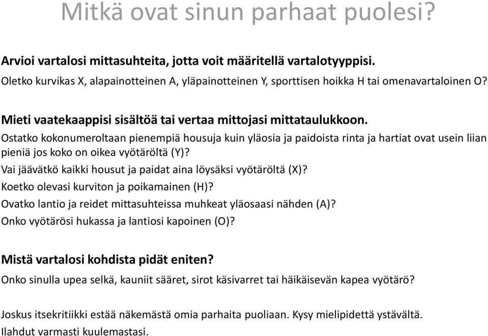 Ostatko kokonumeroltaan pienempiä housuja kuin yläosia ja paidoista rinta ja hartiat ovat usein liian pieniä jos koko on oikea vyötäröltä (Y)?