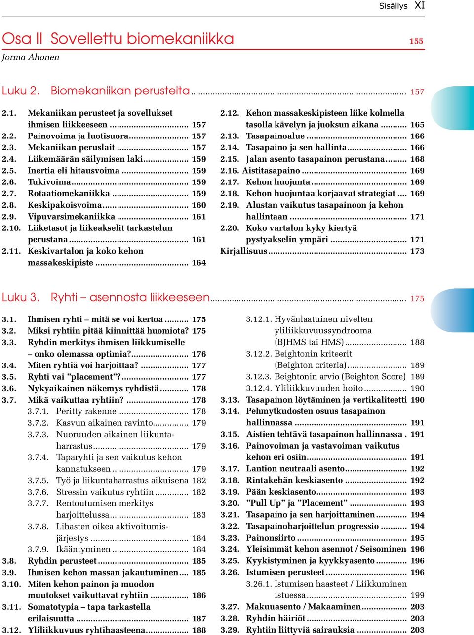 9. Vipuvarsimekaniikka... 161 2.10. Liiketasot ja liikeakselit tarkastelun perustana... 161 2.11. Keskivartalon ja koko kehon massakeskipiste... 164 2.12.