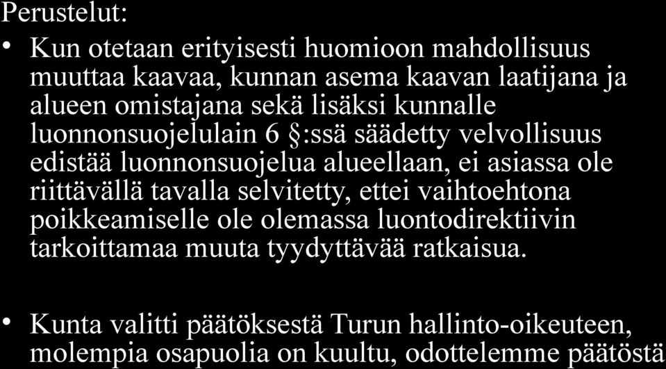 asiassa ole riittävällä tavalla selvitetty, ettei vaihtoehtona poikkeamiselle ole olemassa luontodirektiivin tarkoittamaa