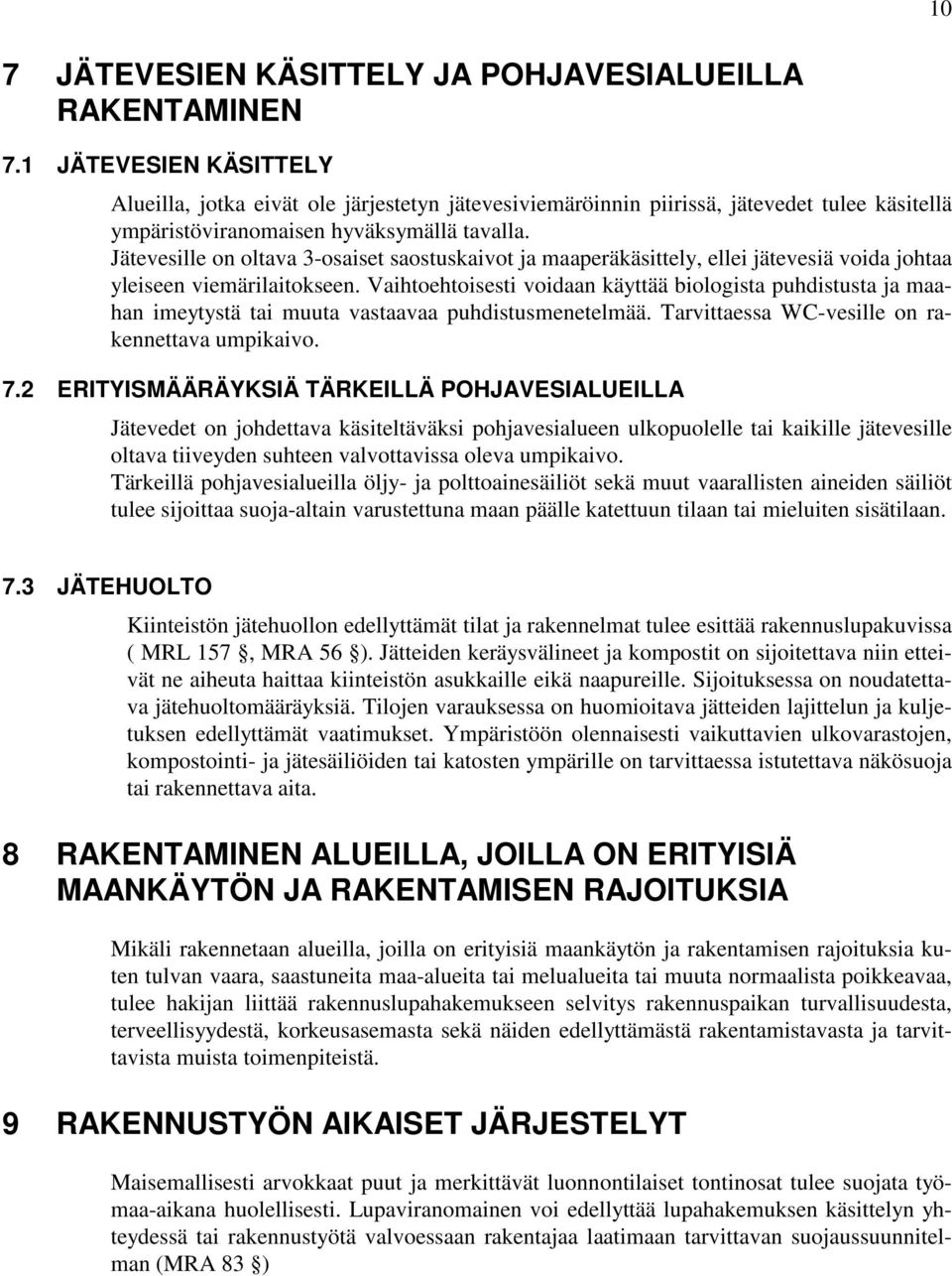 Jätevesille on oltava 3-osaiset saostuskaivot ja maaperäkäsittely, ellei jätevesiä voida johtaa yleiseen viemärilaitokseen.