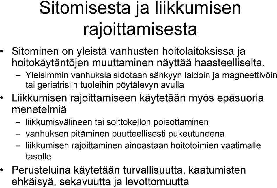 Yleisimmin vanhuksia sidotaan sänkyyn laidoin ja magneettivöin tai geriatrisiin tuoleihin pöytälevyn avulla Liikkumisen rajoittamiseen