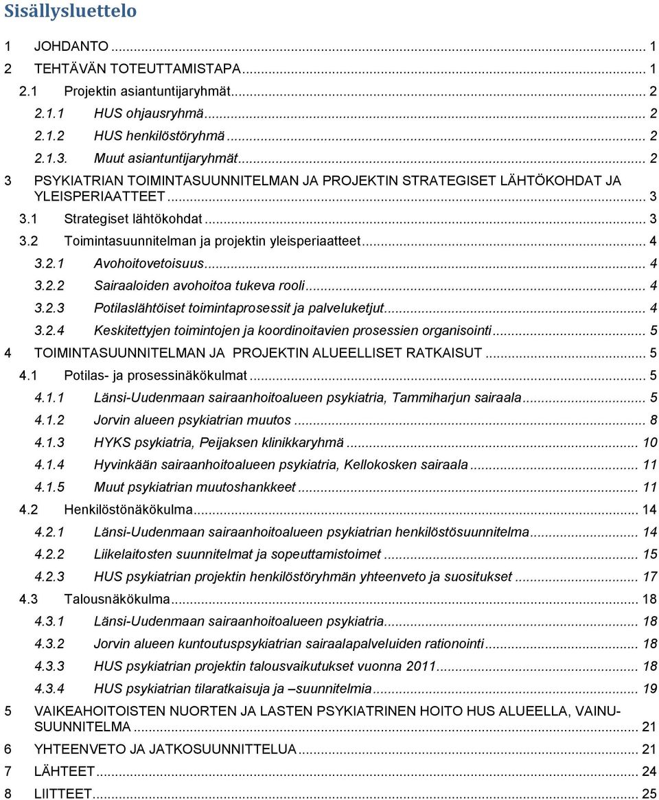 .. 4 3.2.2 Sairaaloiden avohoitoa tukeva rooli... 4 3.2.3 Potilaslähtöiset toimintaprosessit ja palveluketjut... 4 3.2.4 Keskitettyjen toimintojen ja koordinoitavien prosessien organisointi.