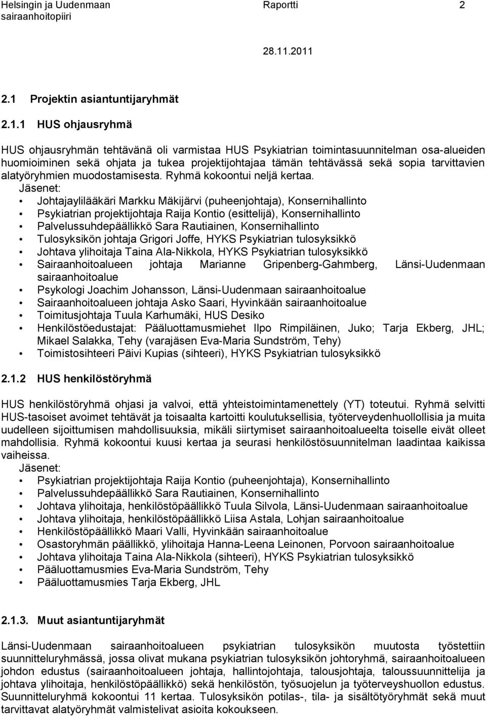 projektijohtajaa tämän tehtävässä sekä sopia tarvittavien alatyöryhmien muodostamisesta. Ryhmä kokoontui neljä kertaa.