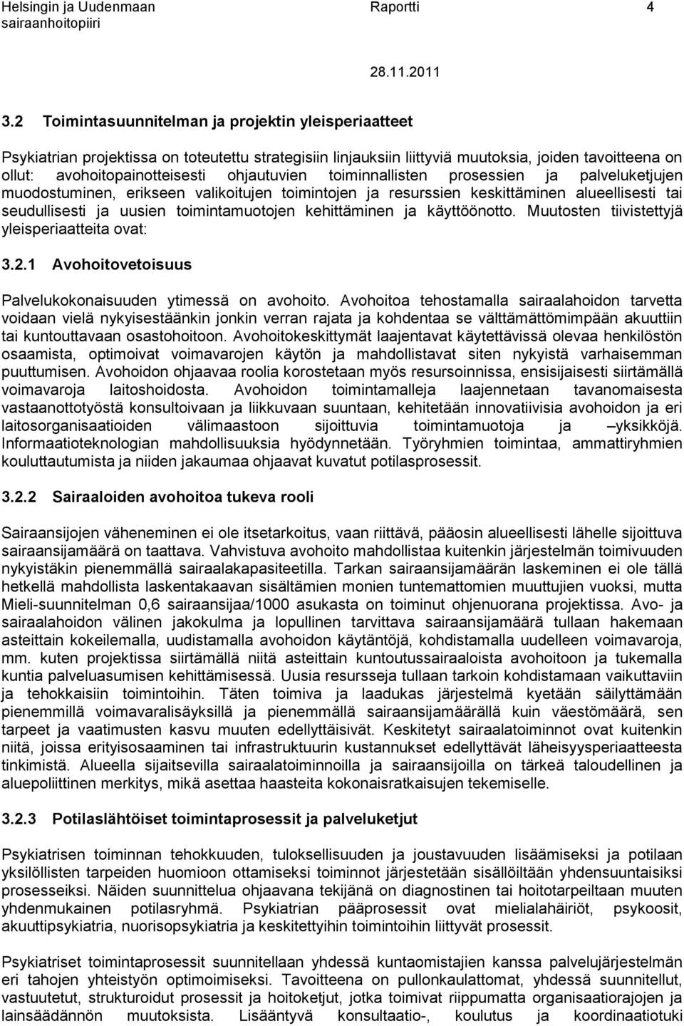 ohjautuvien toiminnallisten prosessien ja palveluketjujen muodostuminen, erikseen valikoitujen toimintojen ja resurssien keskittäminen alueellisesti tai seudullisesti ja uusien toimintamuotojen