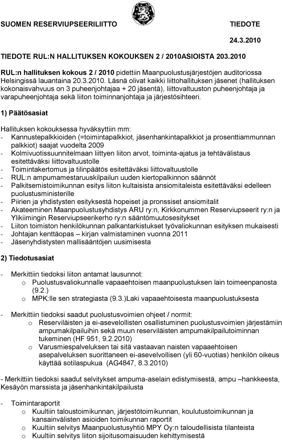 3 puheenjohtajaa + 20 jäsentä), liittovaltuuston puheenjohtaja ja varapuheenjohtaja sekä liiton toiminnanjohtaja ja järjestösihteeri.