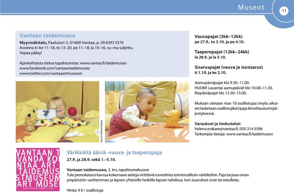9. ja la 5.10. Sisaruspajat (vauva ja isosisarus) ti 1.10. ja ke 2.10. Aamupäiväpajat klo 9.30 11.00.