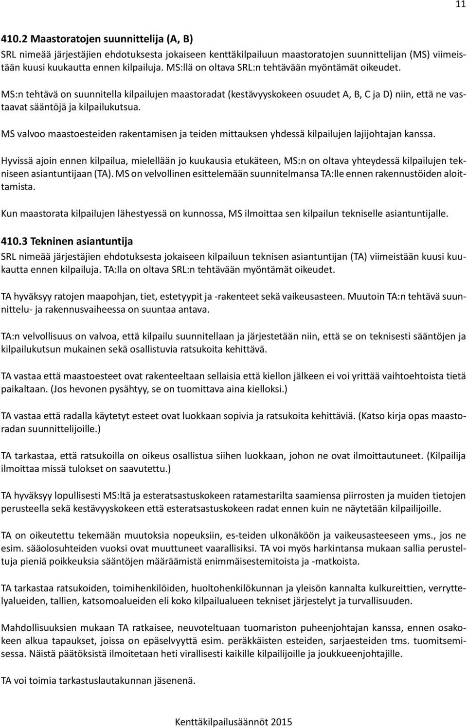 MS valvoo maastoesteiden rakentamisen ja teiden mittauksen yhdessä kilpailujen lajijohtajan kanssa.