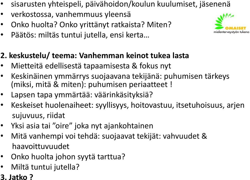 keskustelu/ teema: Vanhemman keinot tukea lasta Mietteitä edellisestä tapaamisesta & fokus nyt Keskinäinen ymmärrys suojaavana tekijänä: puhumisen tärkeys (miksi, mitä &