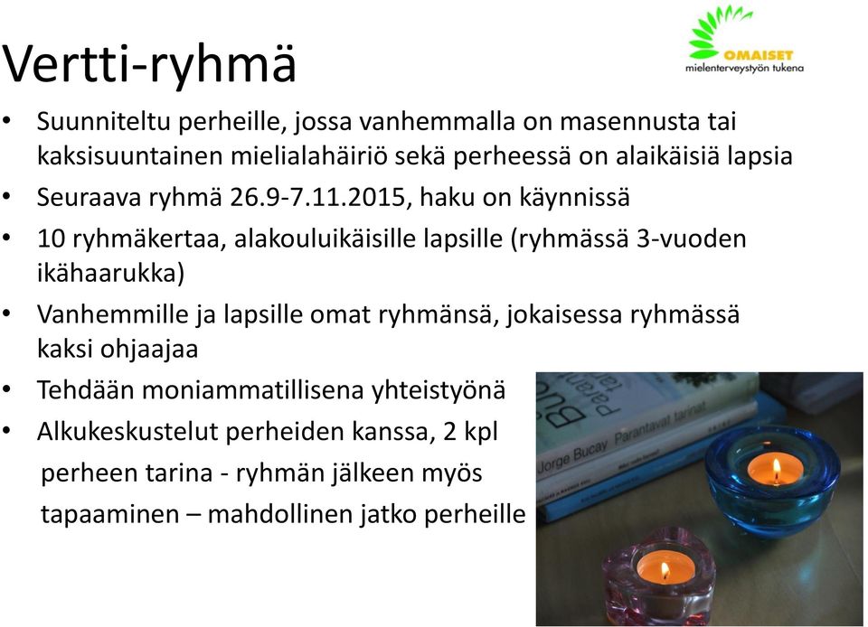 2015, haku on käynnissä 10 ryhmäkertaa, alakouluikäisille lapsille (ryhmässä 3-vuoden ikähaarukka) Vanhemmille ja lapsille