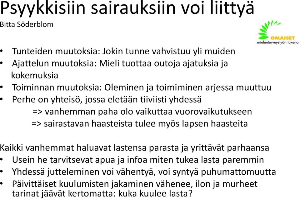 => sairastavan haasteista tulee myös lapsen haasteita Kaikki vanhemmat haluavat lastensa parasta ja yrittävät parhaansa Usein he tarvitsevat apua ja infoa miten tukea