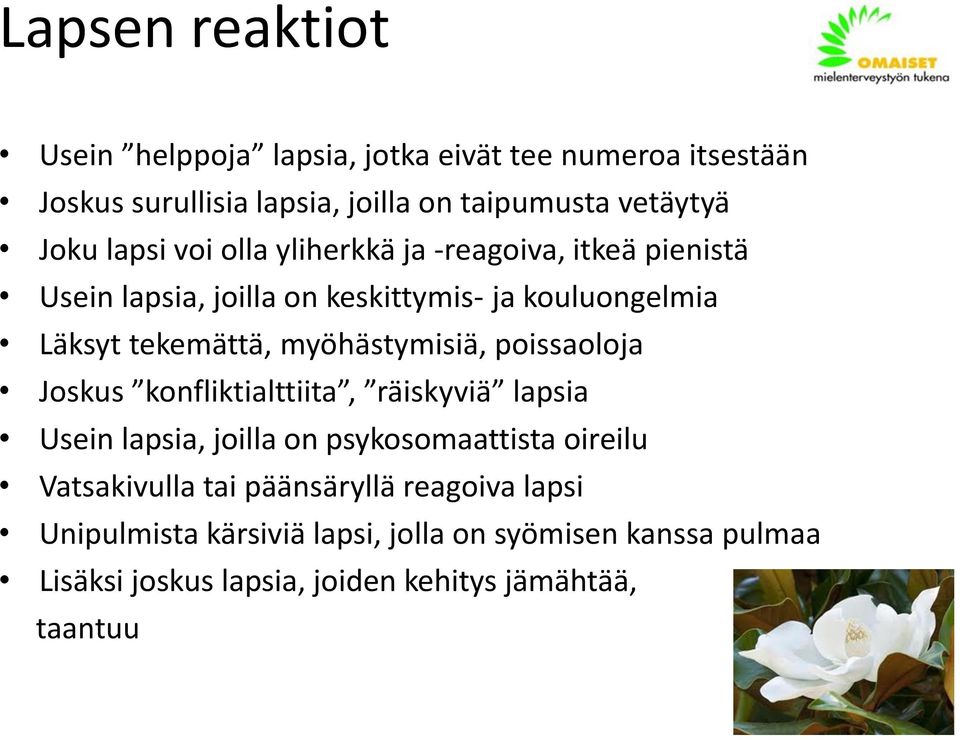 myöhästymisiä, poissaoloja Joskus konfliktialttiita, räiskyviä lapsia Usein lapsia, joilla on psykosomaattista oireilu Vatsakivulla