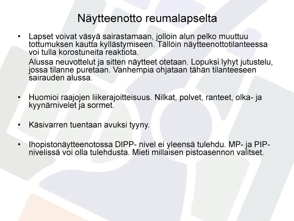 Lopuksi lyhyt jutustelu, jossa tilanne puretaan. Vanhempia ohjataan tähän tilanteeseen sairauden alussa. Huomioi raajojen liikerajoitteisuus.