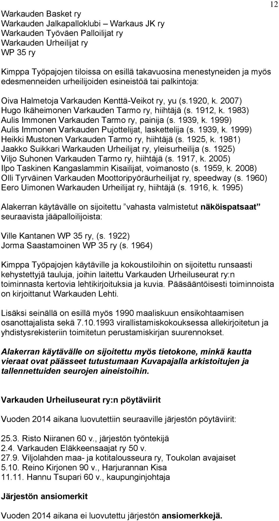 1983) Aulis Immonen Varkauden Tarmo ry, painija (s. 1939, k. 1999) Aulis Immonen Varkauden Pujottelijat, laskettelija (s. 1939, k. 1999) Heikki Mustonen Varkauden Tarmo ry, hiihtäjä (s. 1925, k.
