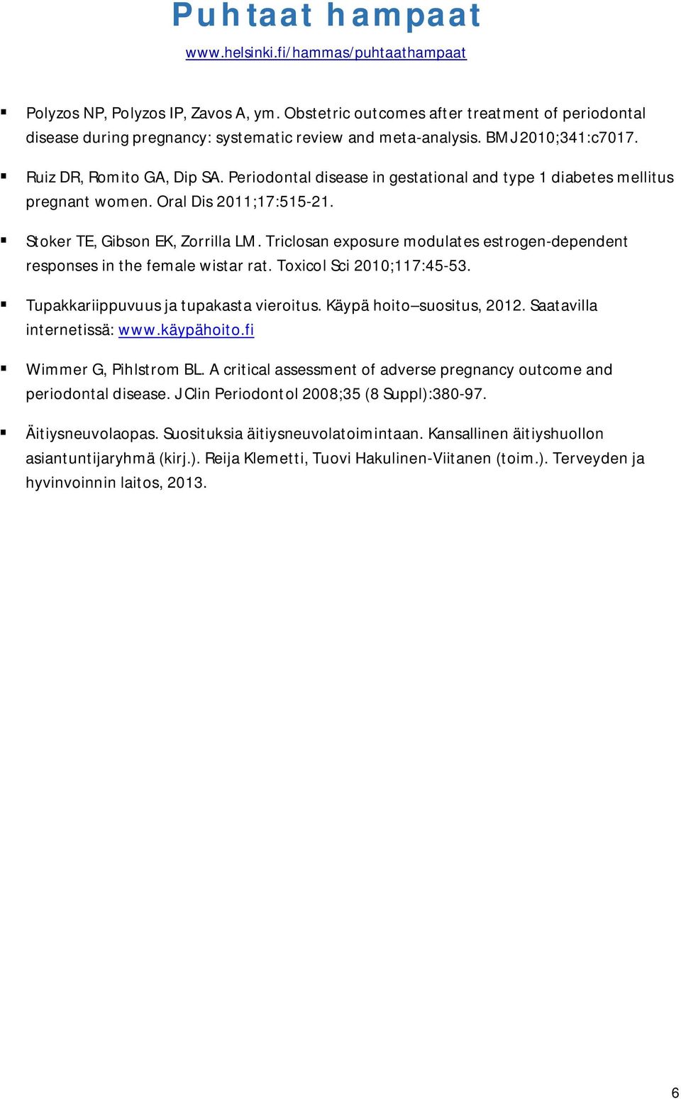 Triclosan exposure modulates estrogen-dependent responses in the female wistar rat. Toxicol Sci 2010;117:45-53. Tupakkariippuvuus ja tupakasta vieroitus. Käypä hoito suositus, 2012.