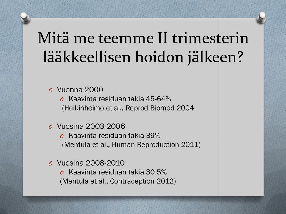 , Reprod Biomed 2004 O Vuosina 2003-2006 O Kaavinta residuan takia 39% (Mentula