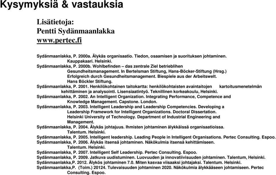 Hans Böckler Stiftung. Sydänmaanlakka, P. 2001. Henkilökohtainen taitokartta: henkilökohtaisten avaintaitojen kartoitusmenetelmän kehittäminen ja analysointi. Lisensiaatintyö.