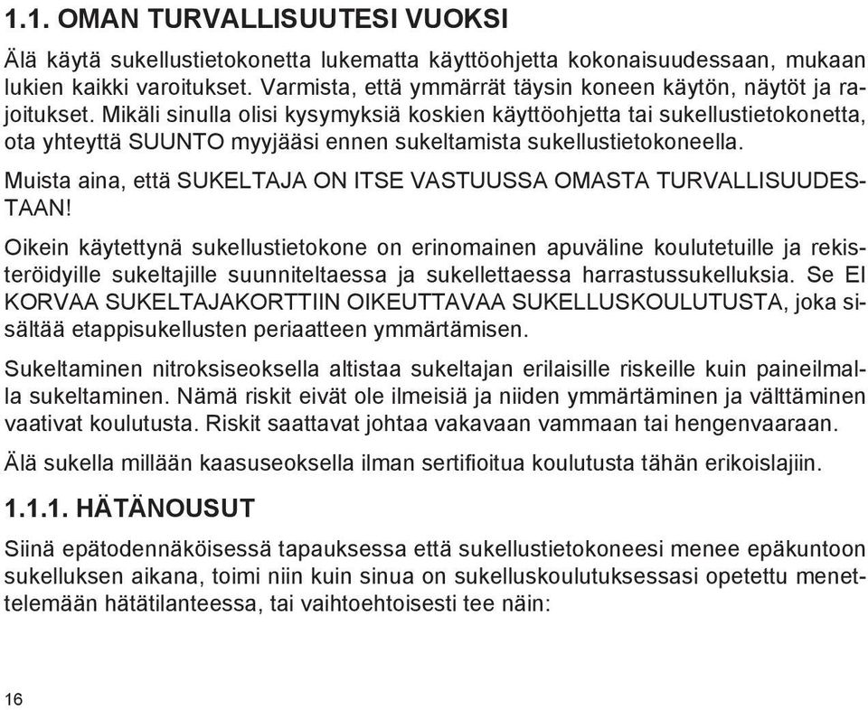 Mikäli sinulla olisi kysymyksiä koskien käyttöohjetta tai sukellustietokonetta, ota yhteyttä SUUNTO myyjääsi ennen sukeltamista sukellustietokoneella.