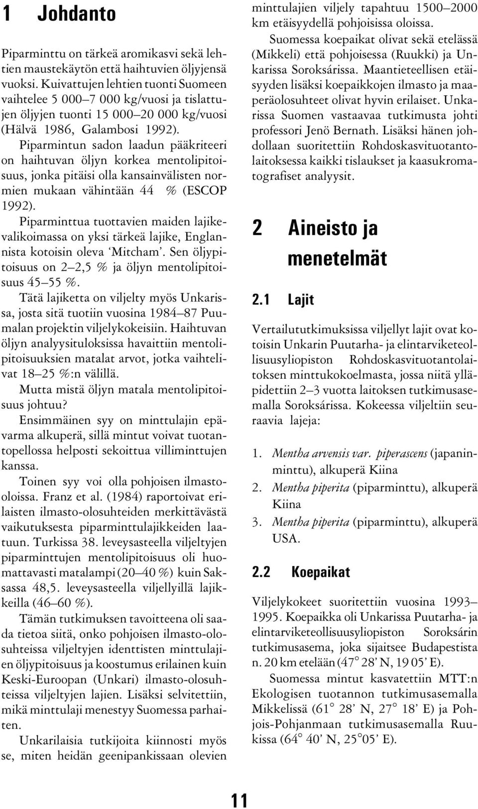Piparmintun sadon laadun pääkriteeri on haihtuvan öljyn korkea mentolipitoisuus, jonka pitäisi olla kansainvälisten normien mukaan vähintään 44 % (ESCOP 1992).