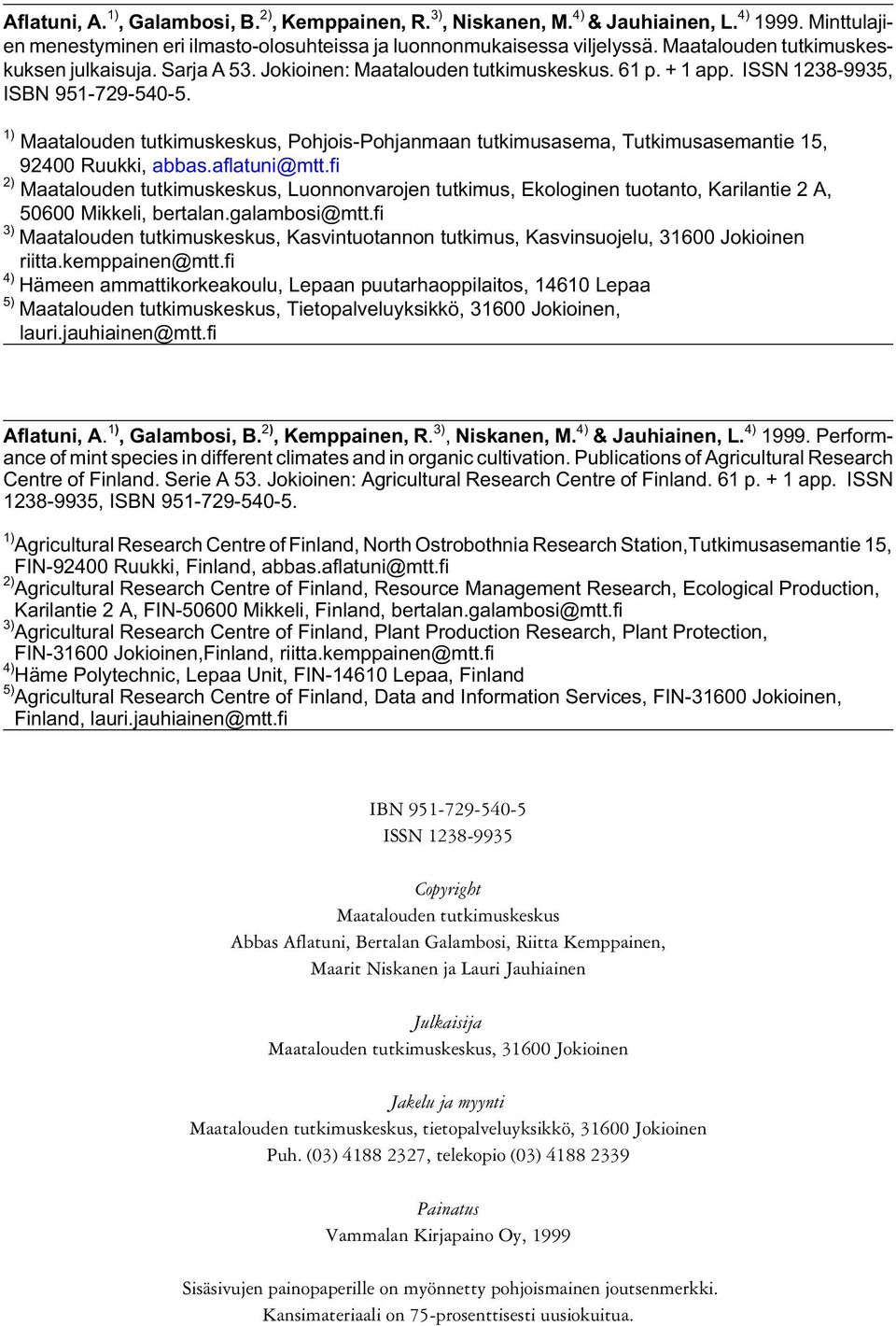 1) Maatalouden tutkimuskeskus, Pohjois-Pohjanmaan tutkimusasema, Tutkimusasemantie 15, 92400 Ruukki, abbas.aflatuni@mtt.