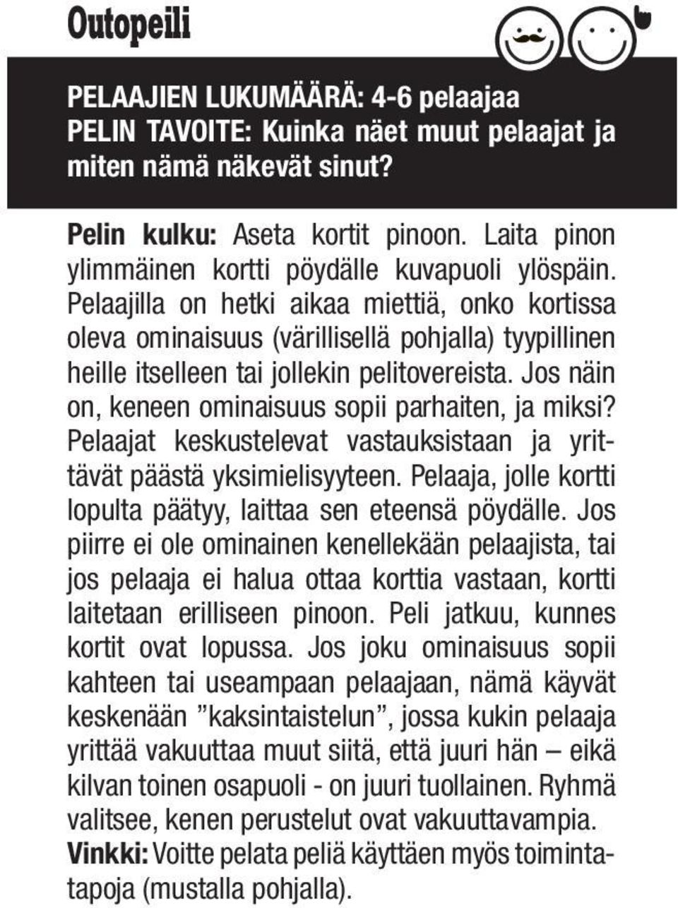 Pelaajilla on hetki aikaa miettiä, onko kortissa oleva ominaisuus (värillisellä pohjalla) tyypillinen heille itselleen tai jollekin pelitovereista.