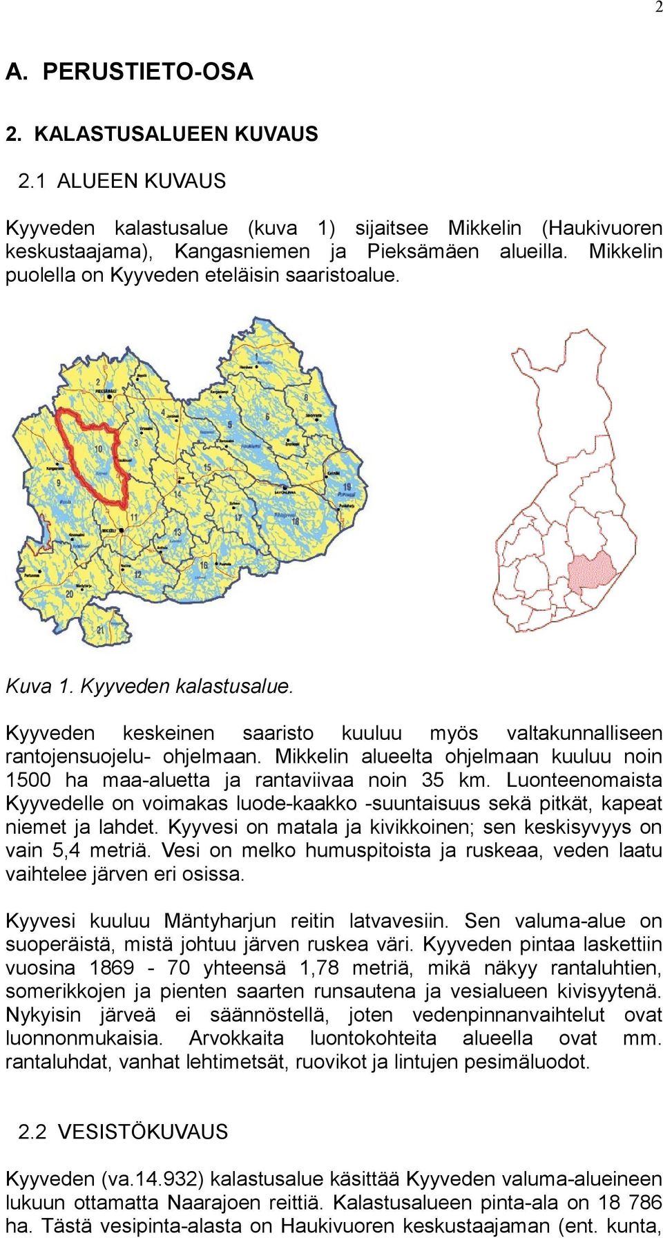 Mikkelin alueelta ohjelmaan kuuluu noin 1500 ha maa-aluetta ja rantaviivaa noin 35 km. Luonteenomaista Kyyvedelle on voimakas luode-kaakko -suuntaisuus sekä pitkät, kapeat niemet ja lahdet.