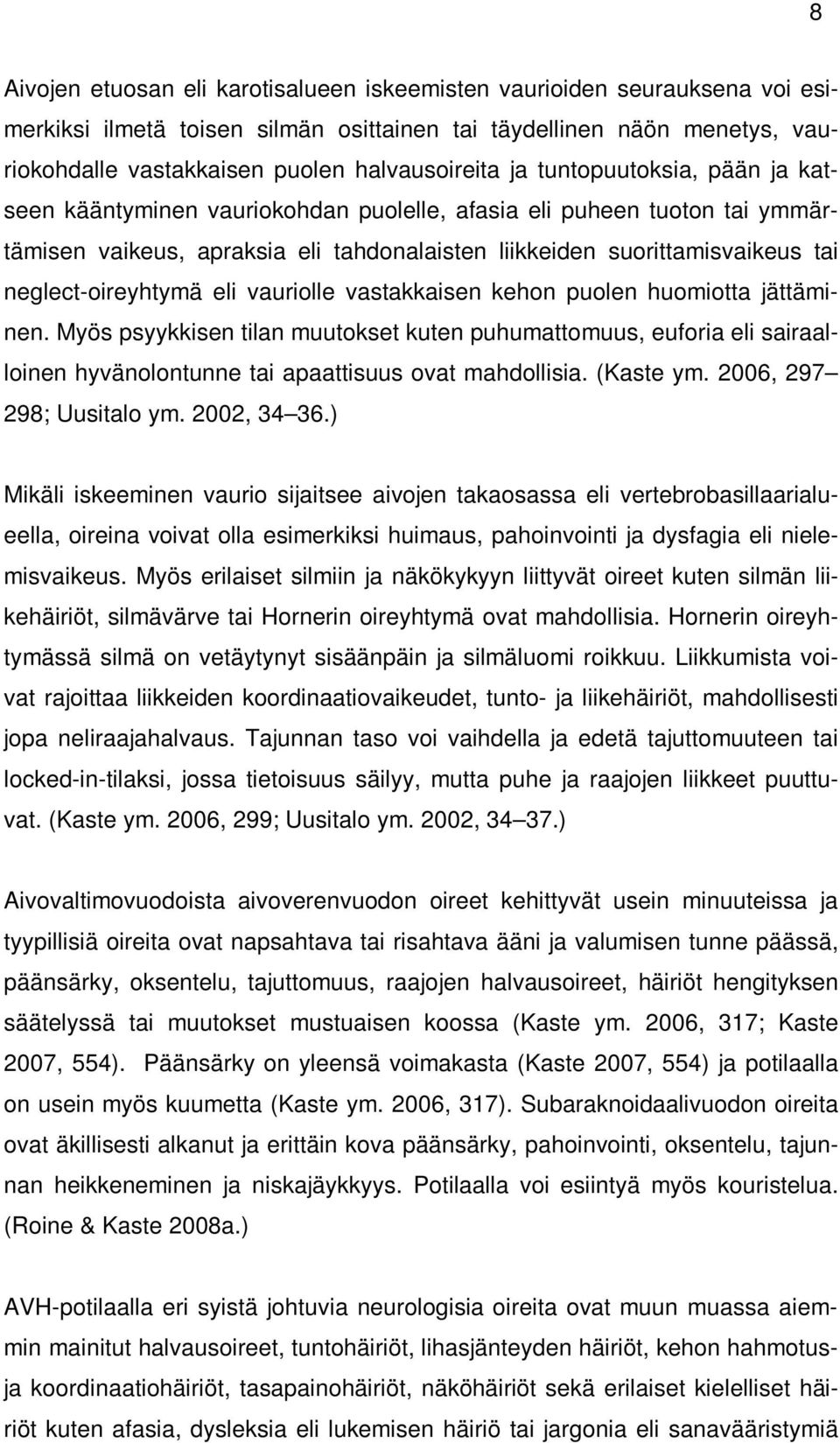 neglect-oireyhtymä eli vauriolle vastakkaisen kehon puolen huomiotta jättäminen.