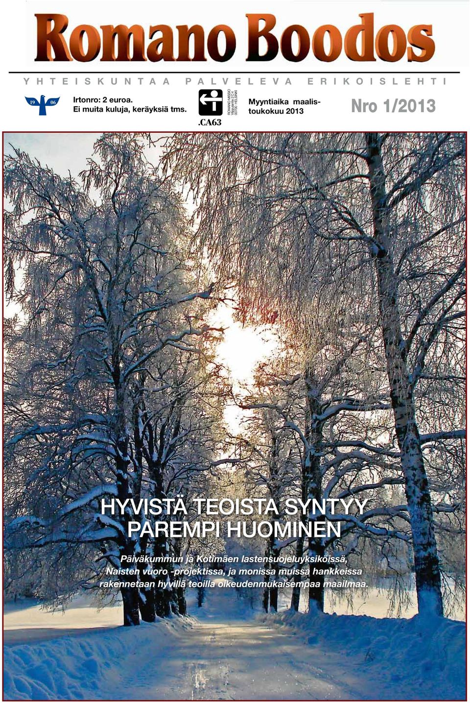 Myyntiaika maalistoukokuu 2013 Nro 1/2013 Hyvistä teoista syntyy parempi huominen