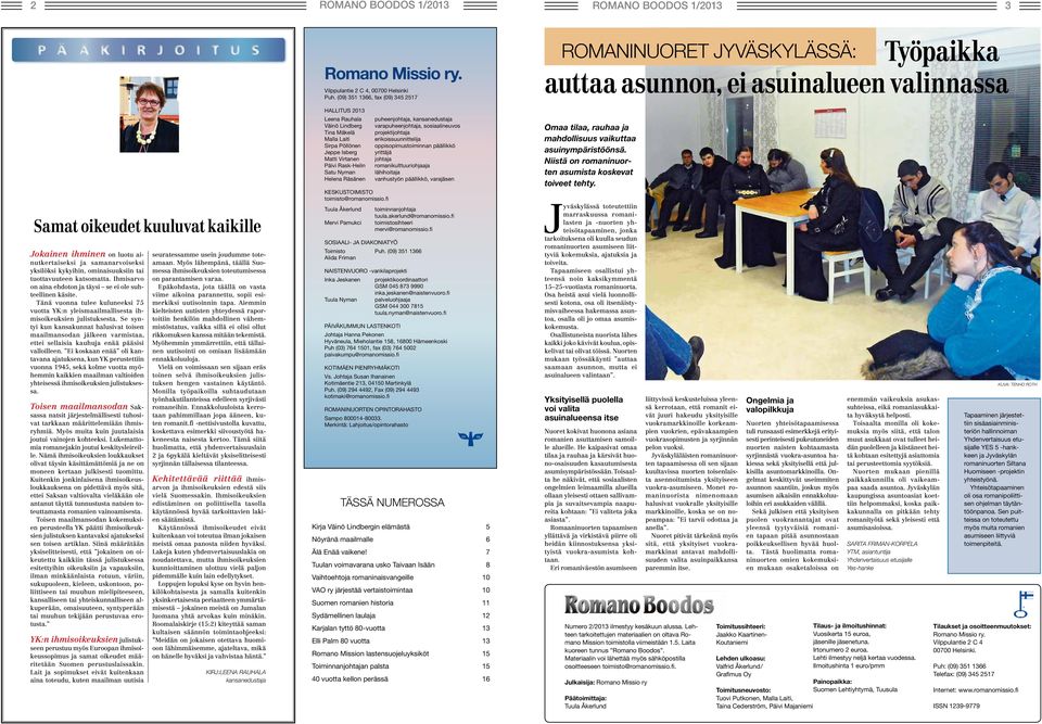 Se syntyi kun kansakunnat halusivat toisen maailmansodan jälkeen varmistaa, ettei sellaisia kauhuja enää pääsisi valloilleen.