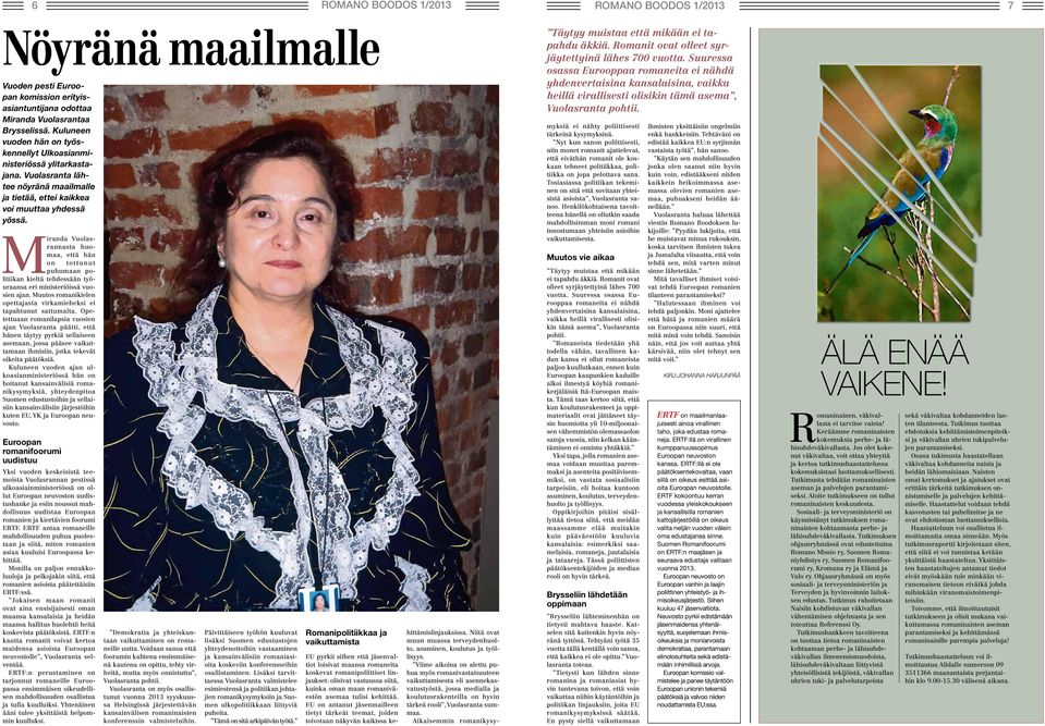 Miranda Vuolasrannasta huomaa, että hän on tottunut puhumaan politiikan kieltä tehdessään työuraansa eri ministeriöissä vuosien ajan.