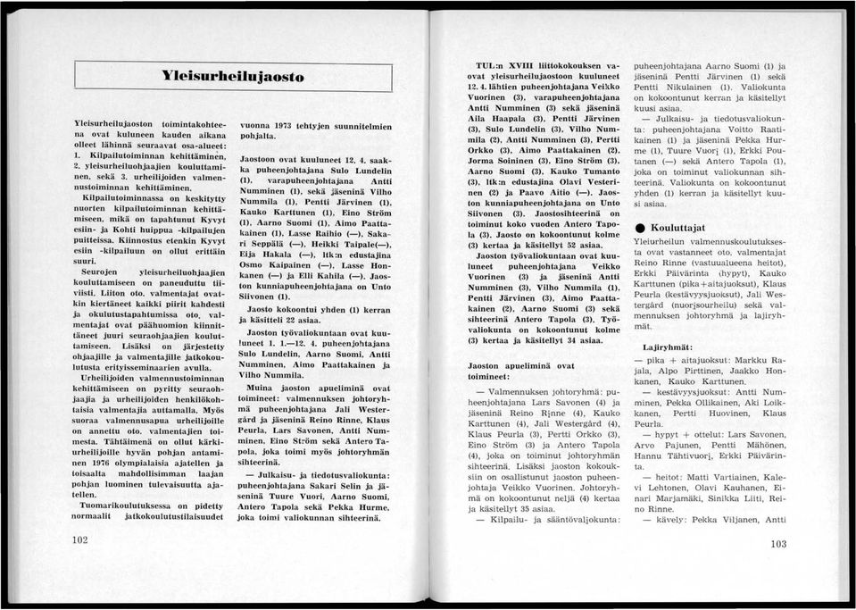 Kiinnostus etenkin Kyvyt esiin -kilpailuun on ollut erittäin suuri. Seurojen yleisurheiluohjaajien kouluttamiseen on paneuduttu tiiviisti. Liiton oto.