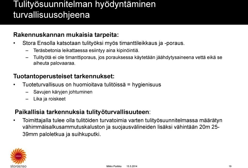 Tuotantoperusteiset tarkennukset: Tuoteturvallisuus on huomioitava tulitöissä = hygienisuus Savujen käryjen johtuminen Lika ja roiskeet Paikallisia tarkennuksia