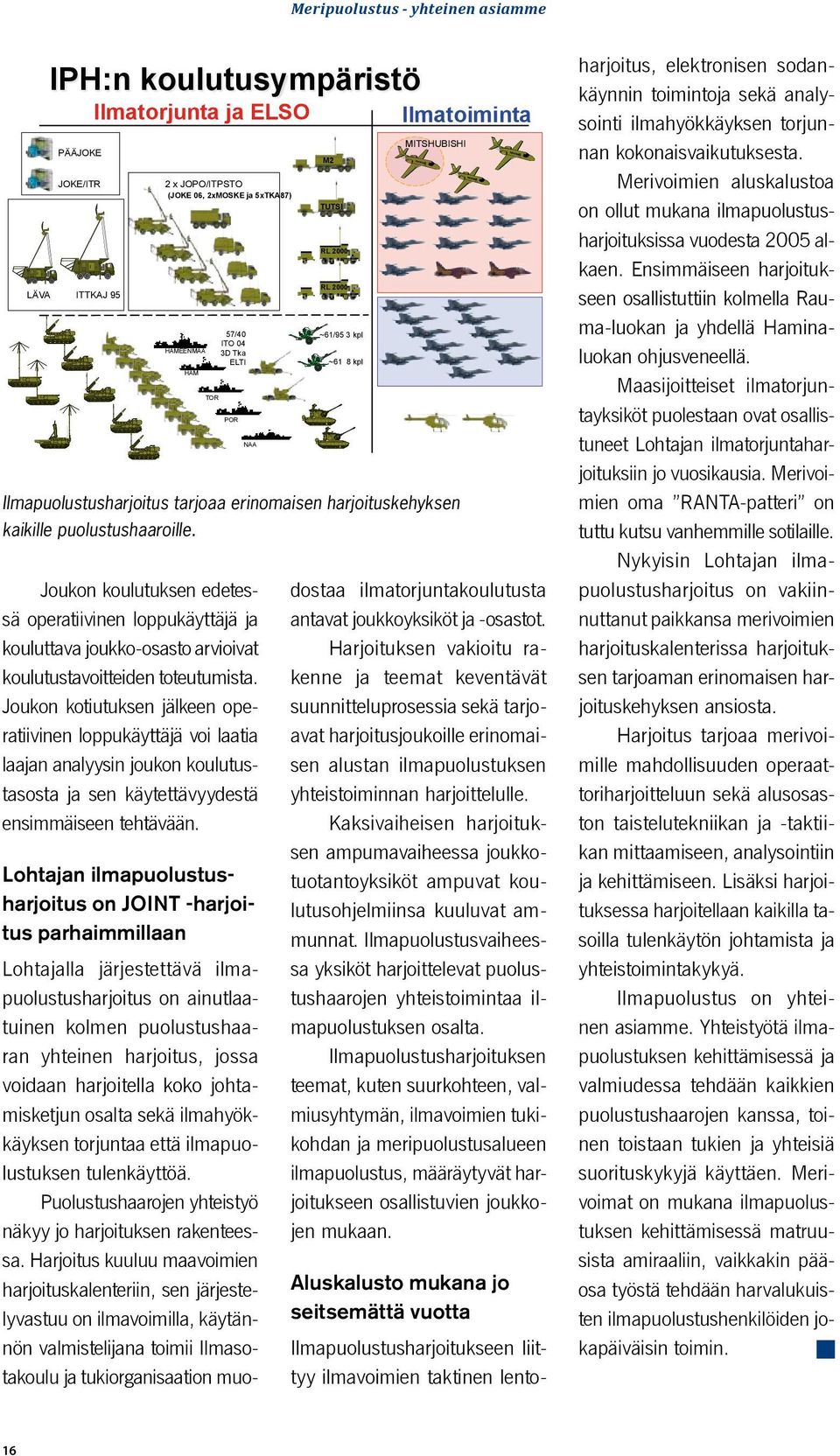 Joukon kotiutuksen jälkeen operatiivinen loppukäyttäjä voi laatia laajan analyysin joukon koulutustasosta ja sen käytettävyydestä ensimmäiseen tehtävään.